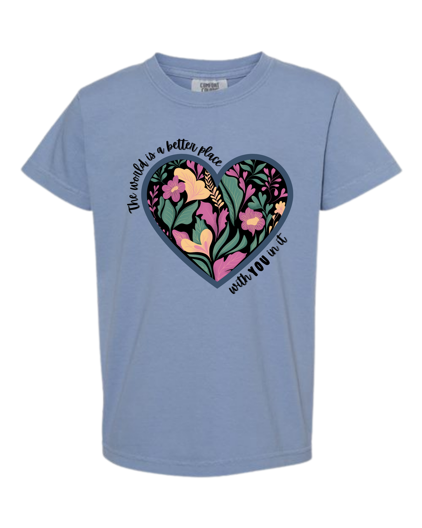 The World Is A Better Place With YOU In It - Comfort Colors - Heavyweight Youth Tee - Neutral Colors & Blues