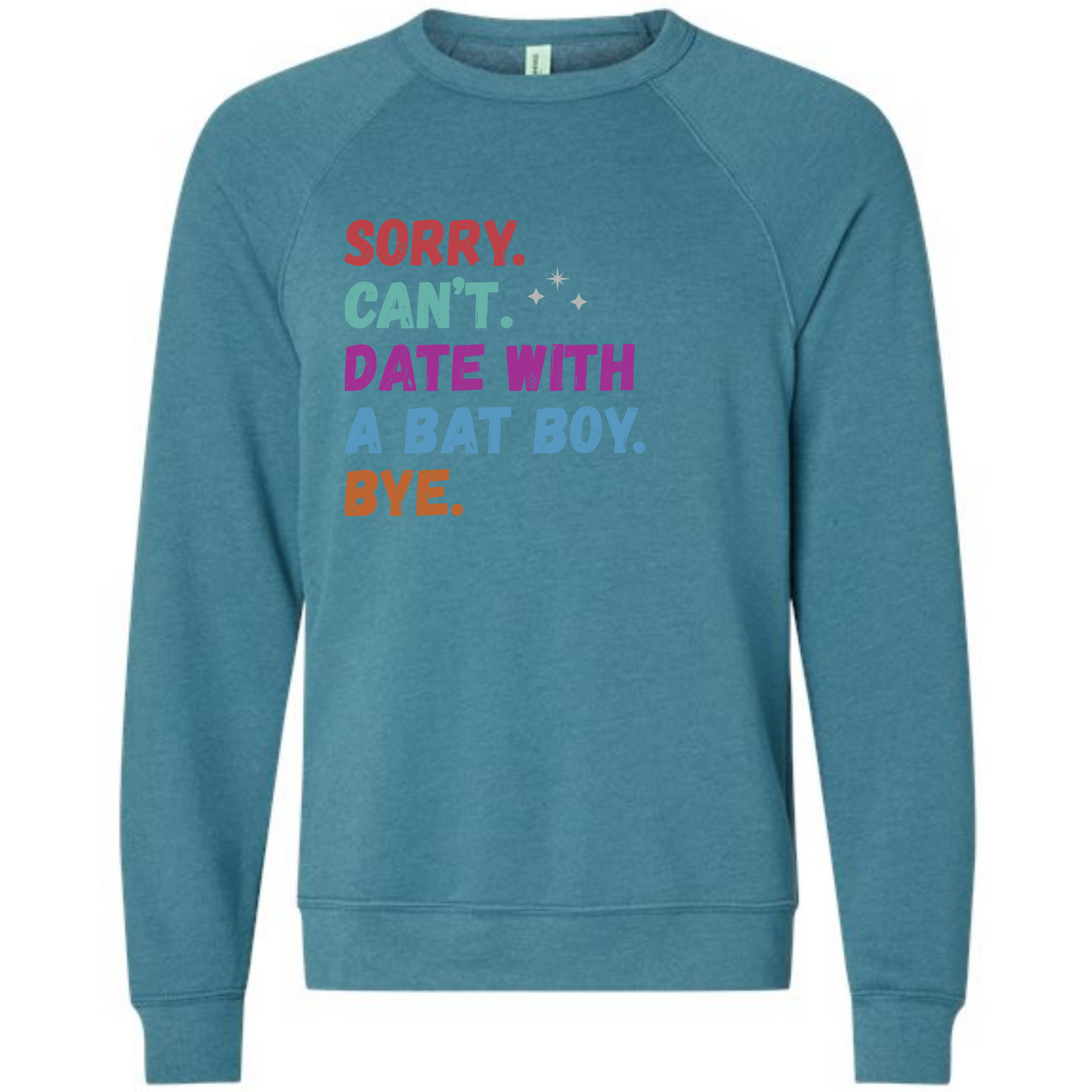 Sorry. Can't. Date With A Bat Boy. Bye. - Sponge Fleece Raglan Sweatshirt - Blues, Greens, Purple, and Black