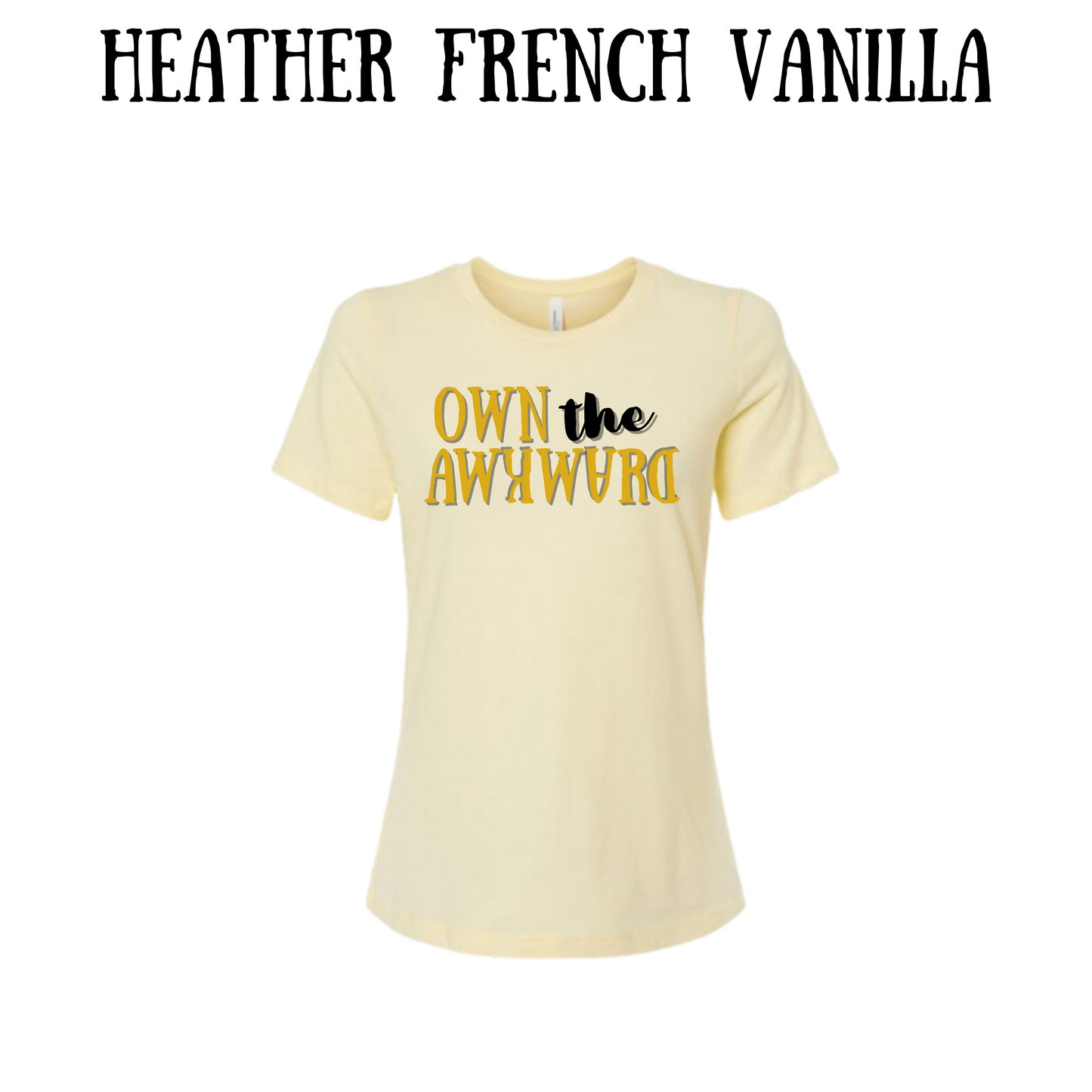 own the awkward - women's relaxed fit tee - neutrals