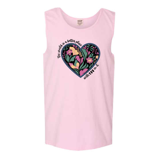The World Is A Better Place With YOU In It - Comfort Colors - Unisex Tank - Assorted Colors