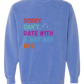 Sorry. Can't. Date With A Bat Boy. Bye. - Comfort Colors - Sweatshirt - Blues