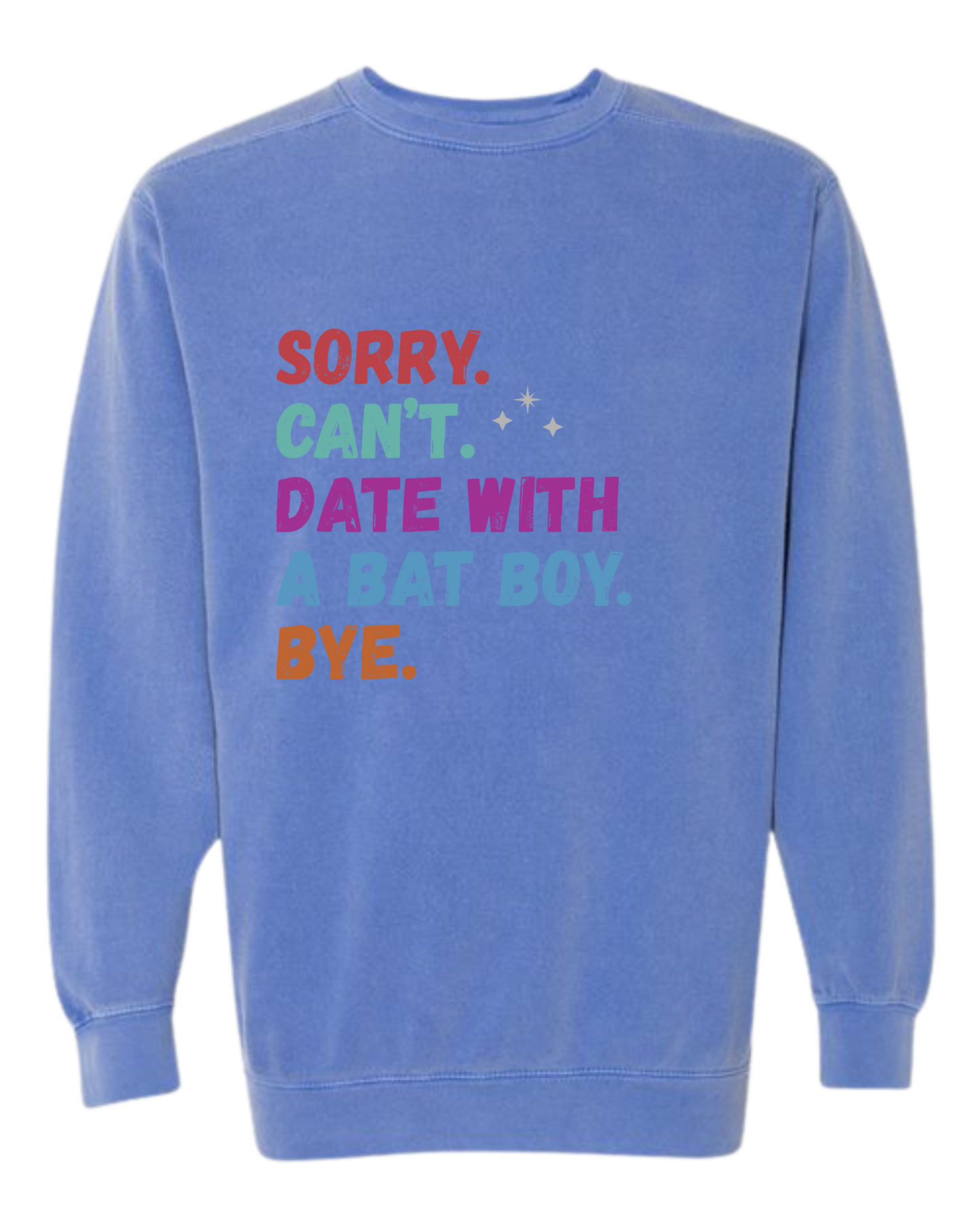 Sorry. Can't. Date With A Bat Boy. Bye. - Comfort Colors - Sweatshirt - Blues