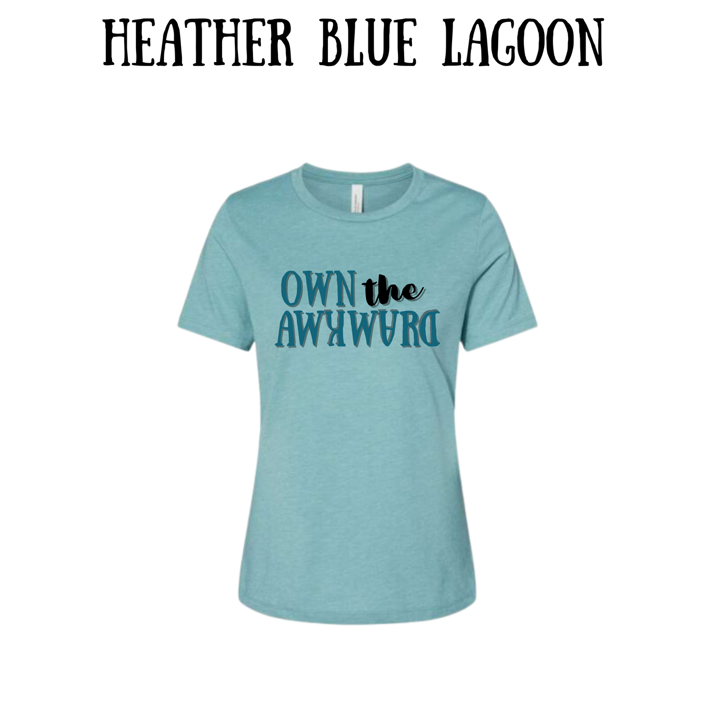 own the awkward - women's relaxed fit tee - assorted colors