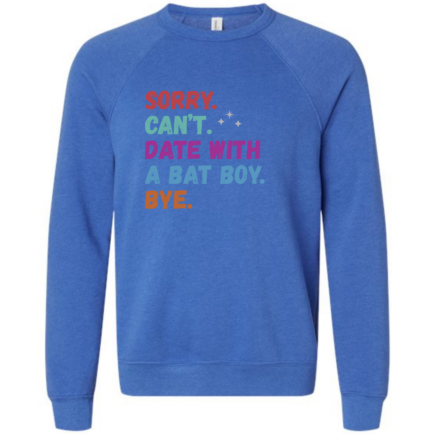 Sorry. Can't. Date With A Bat Boy. Bye. - Sponge Fleece Raglan Sweatshirt - Blues, Greens, Purple, and Black