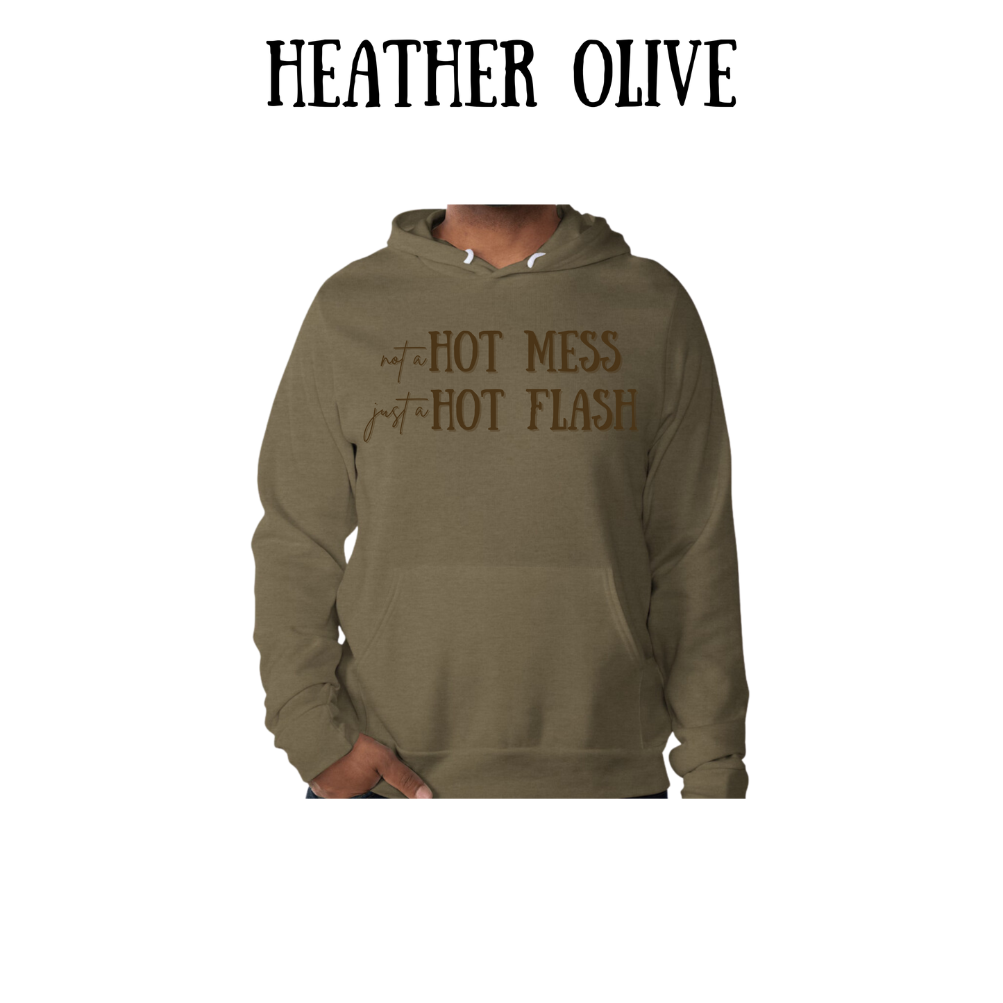 not a hot mess just a hot flash - sponge fleece hoodie - greens, neutrals