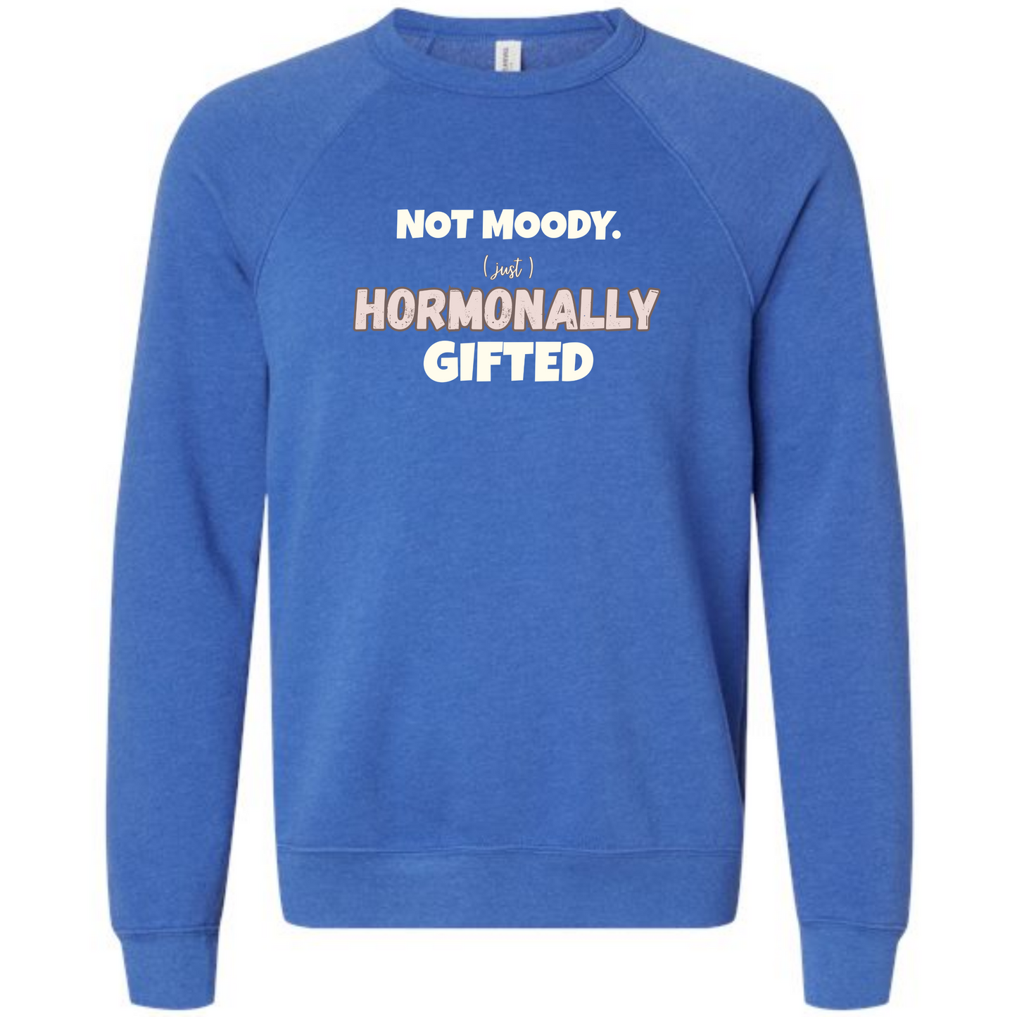 Not Moody. (just) Hormonally Gifted - Sponge Fleece Raglan Sweatshirt - Blues, Greens, Purple, and Black