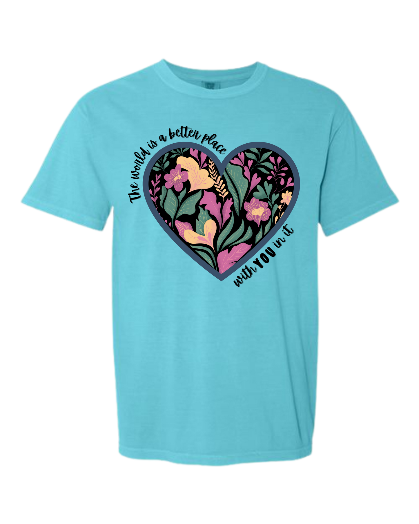 The World Is A Better Place With YOU In It - Comfort Colors - Heavyweight Unisex Tee - Blues