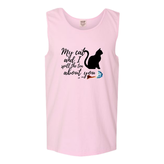 My Cat and I spill the tea about you - Comfort Colors - Unisex Tank - Assorted Colors