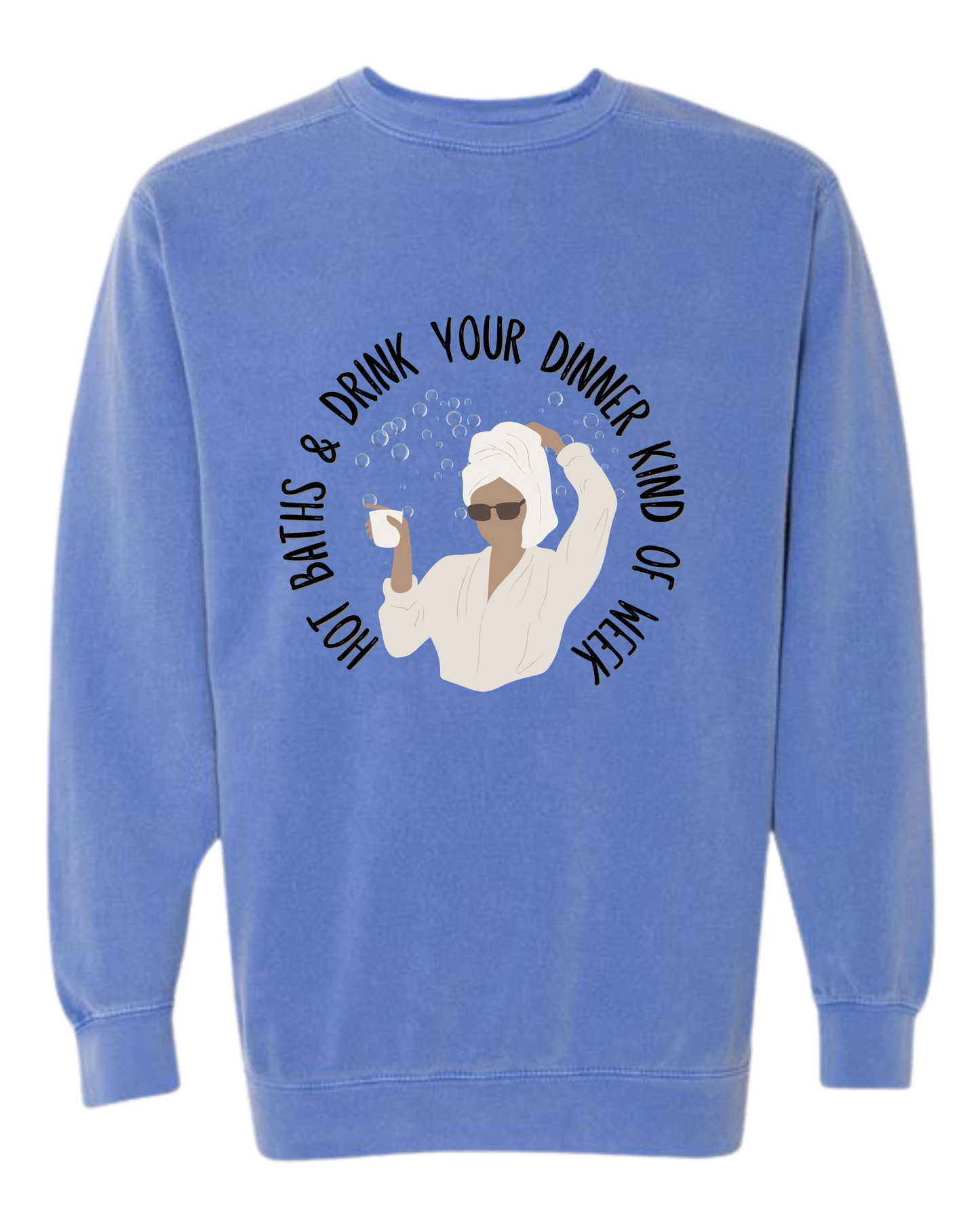 Hot Baths and Drink Your Dinner Kind of Week - Comfort Colors - Sweatshirt - Blues