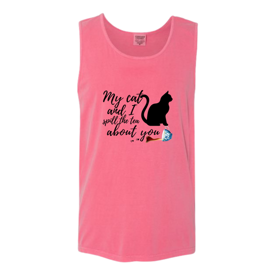 My Cat and I spill the tea about you - Comfort Colors - Unisex Tank - Assorted Colors