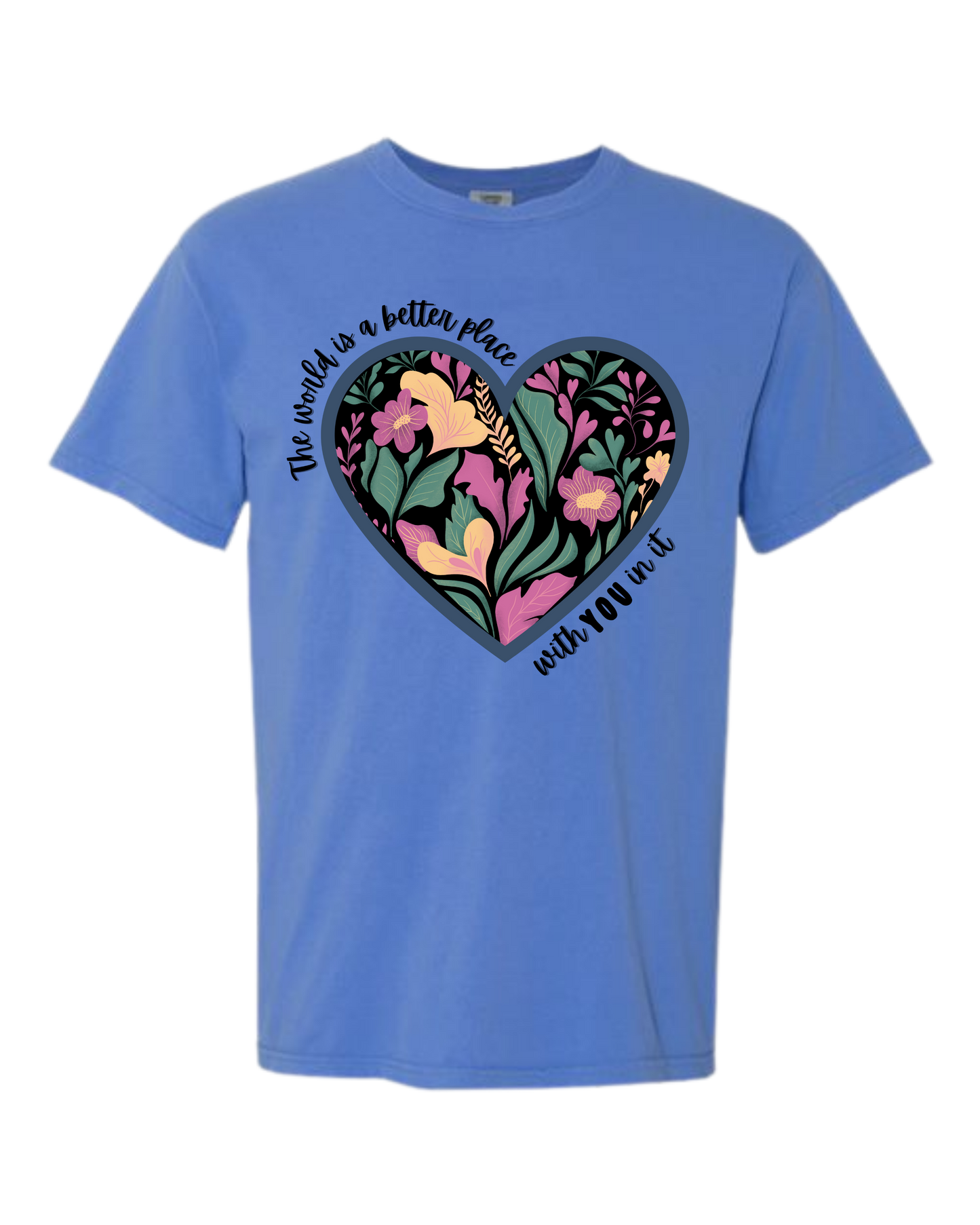 The World Is A Better Place With YOU In It - Comfort Colors - Heavyweight Unisex Tee - Blues