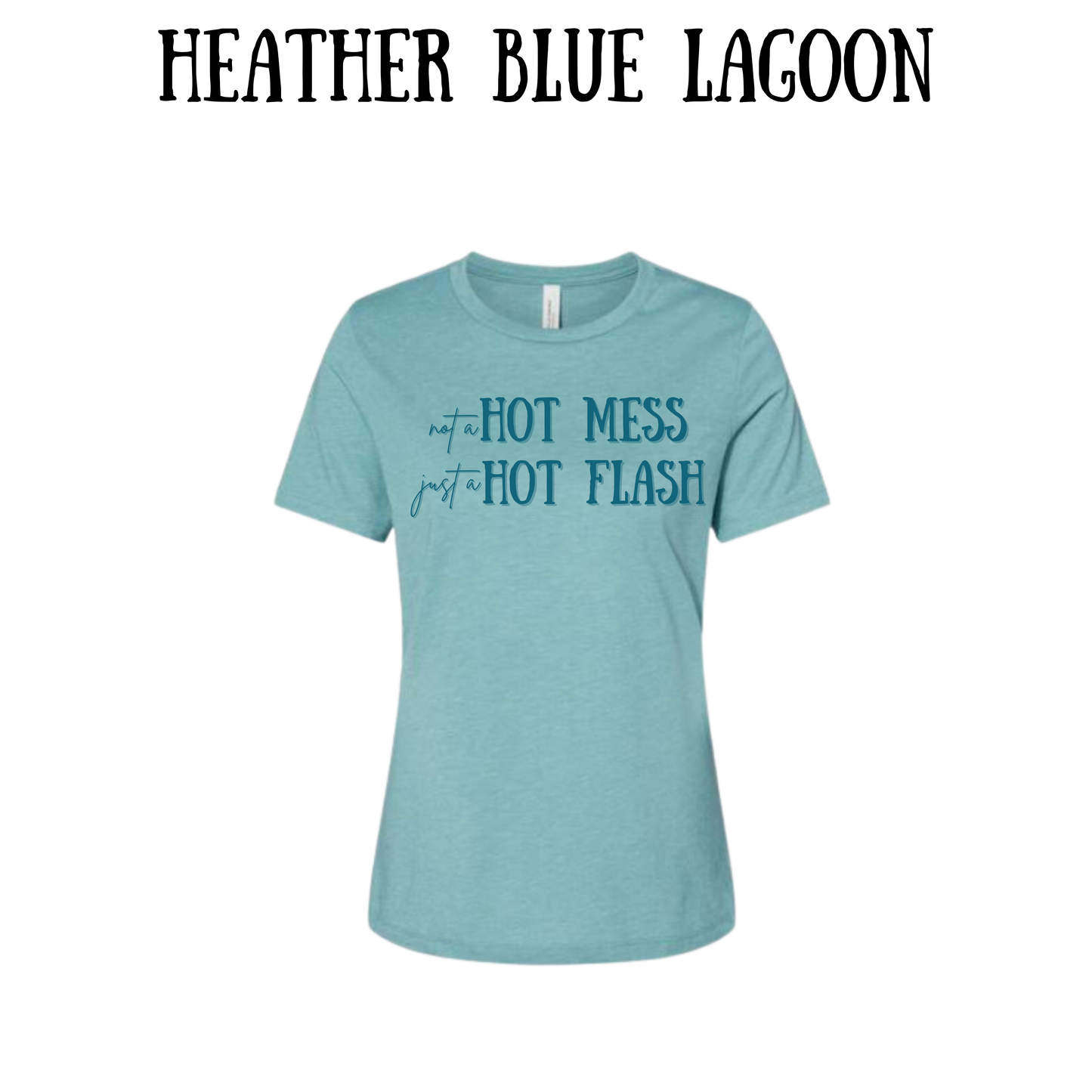 not a hot mess just a hot flash - women's relaxed fit tee - assorted colors