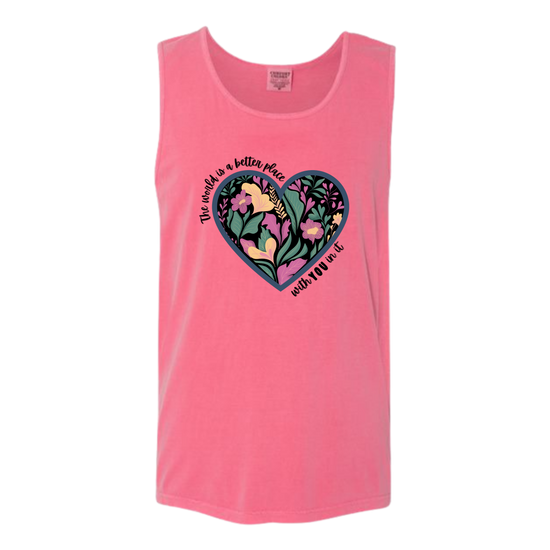 The World Is A Better Place With YOU In It - Comfort Colors - Unisex Tank - Assorted Colors