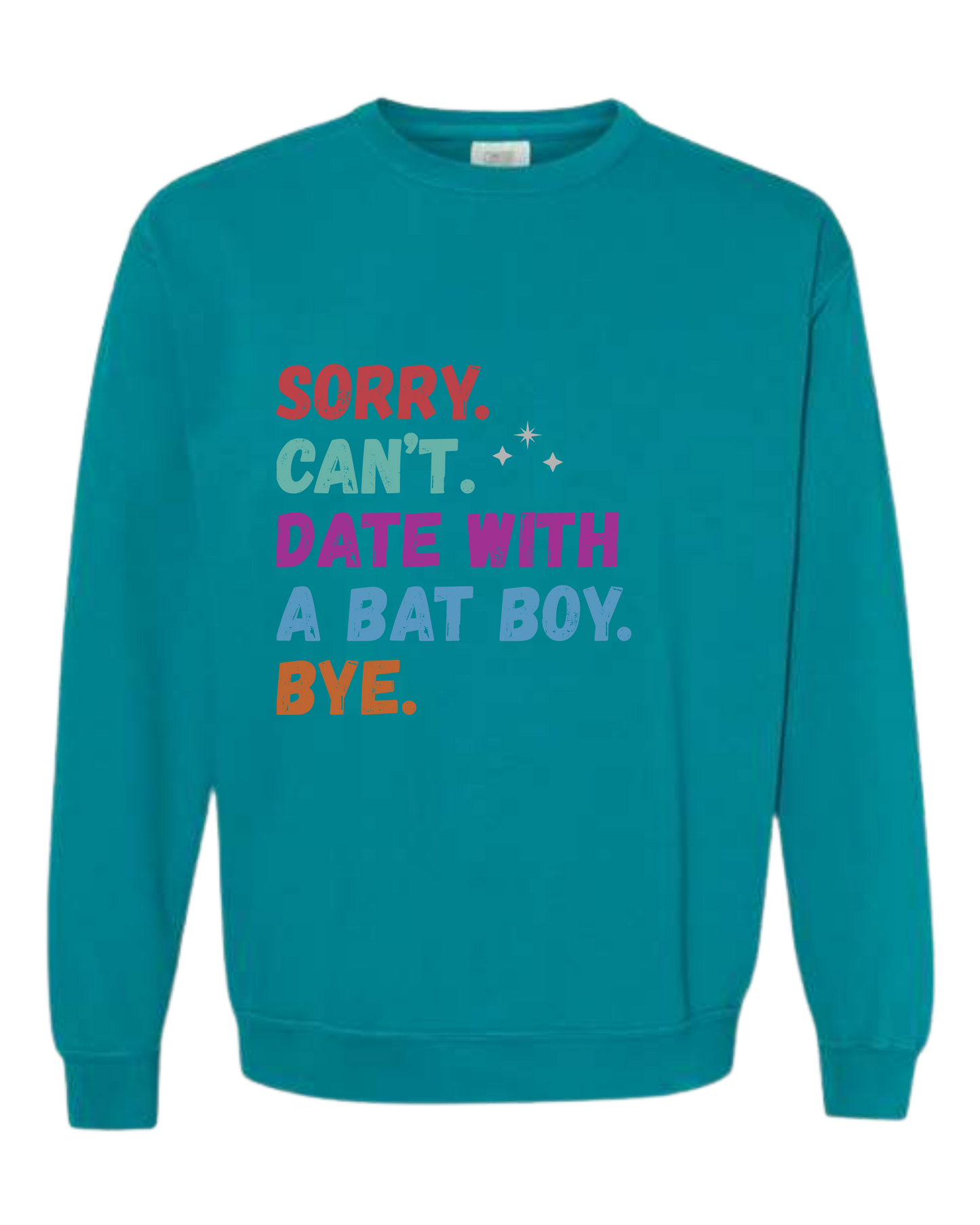 Sorry. Can't. Date With A Bat Boy. Bye. - Comfort Colors - Sweatshirt - Blues