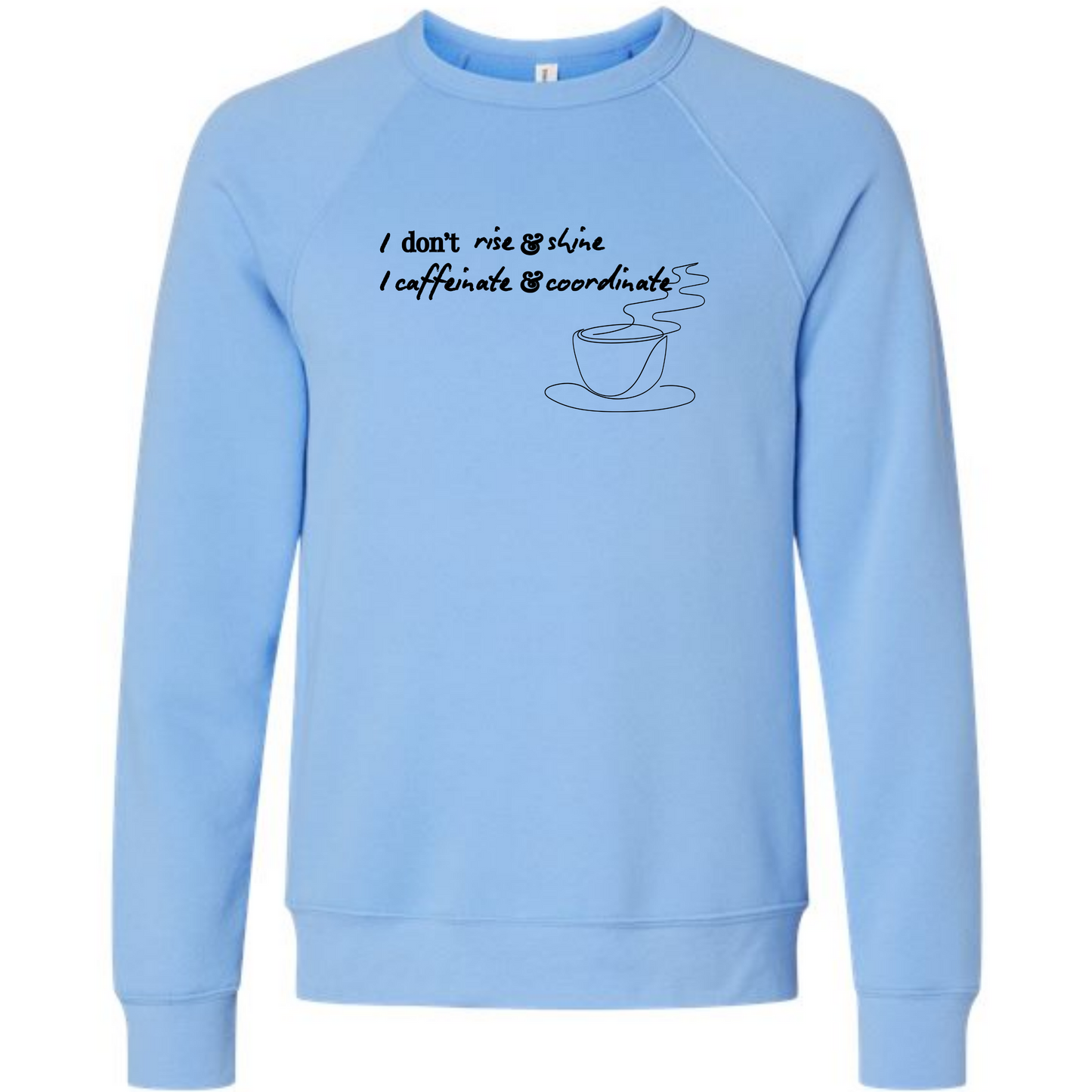 I don't rise & shine I caffeinate & coordinate - Sponge Fleece Raglan Sweatshirt - Blues, Greens, Purple, and Black