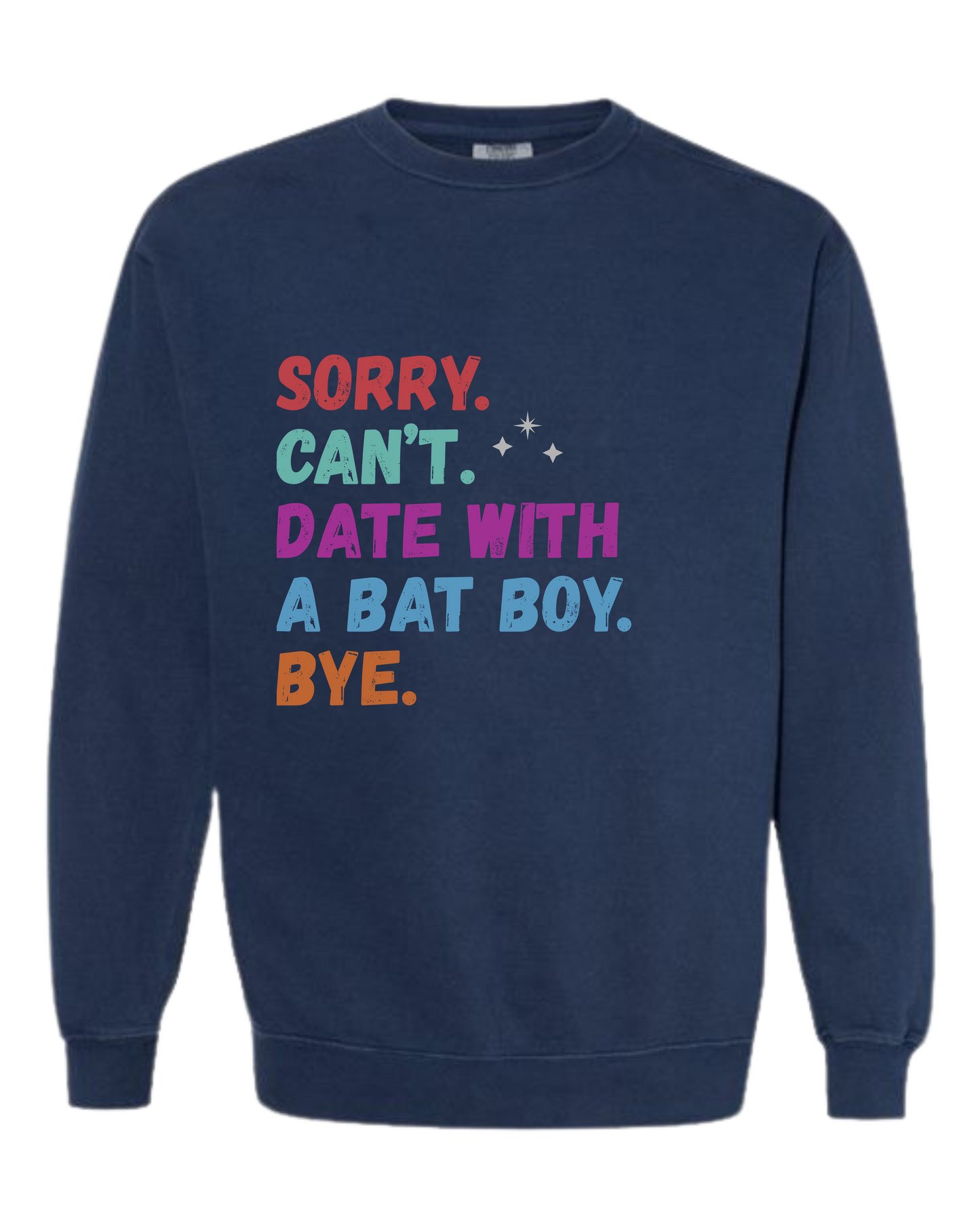 Sorry. Can't. Date With A Bat Boy. Bye. - Comfort Colors - Sweatshirt - Blues