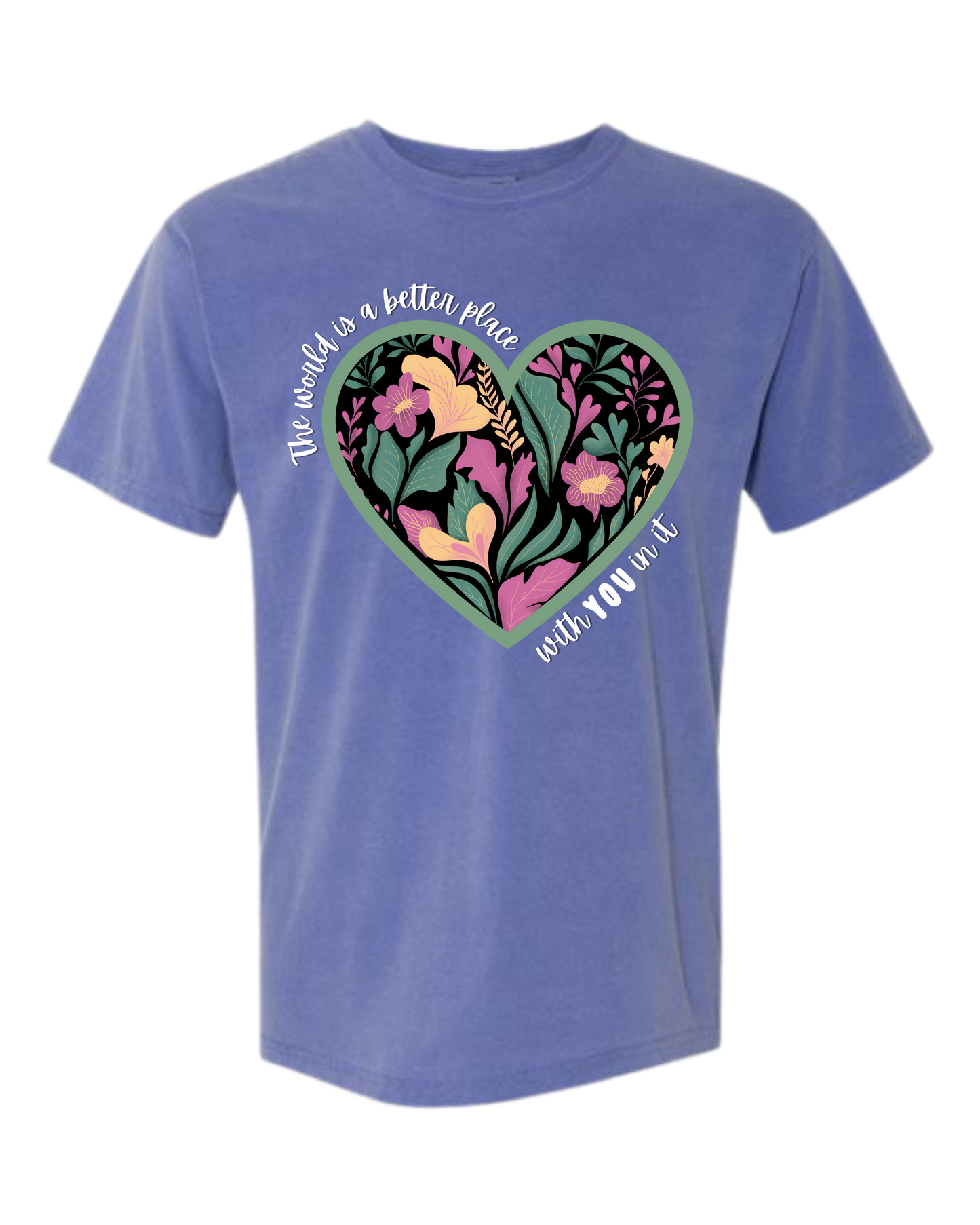 The World Is A Better Place With YOU In It - Comfort Colors - Heavyweight Unisex Tee - Blues