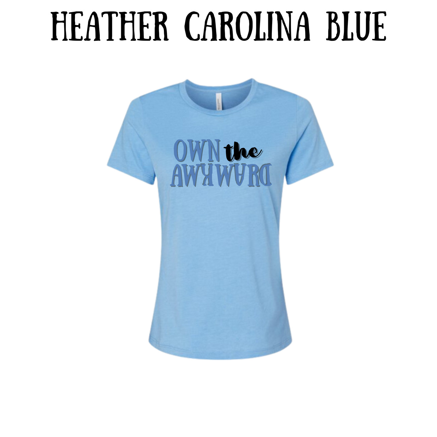own the awkward - women's relaxed fit tee - assorted colors