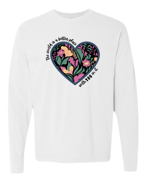 The World Is A Better Place With YOU In It - Comfort Colors - Heavyweight Long Sleeve Tee - Neutral Colors