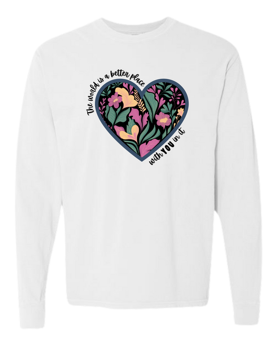 The World Is A Better Place With YOU In It - Comfort Colors - Heavyweight Long Sleeve Tee - Neutral Colors