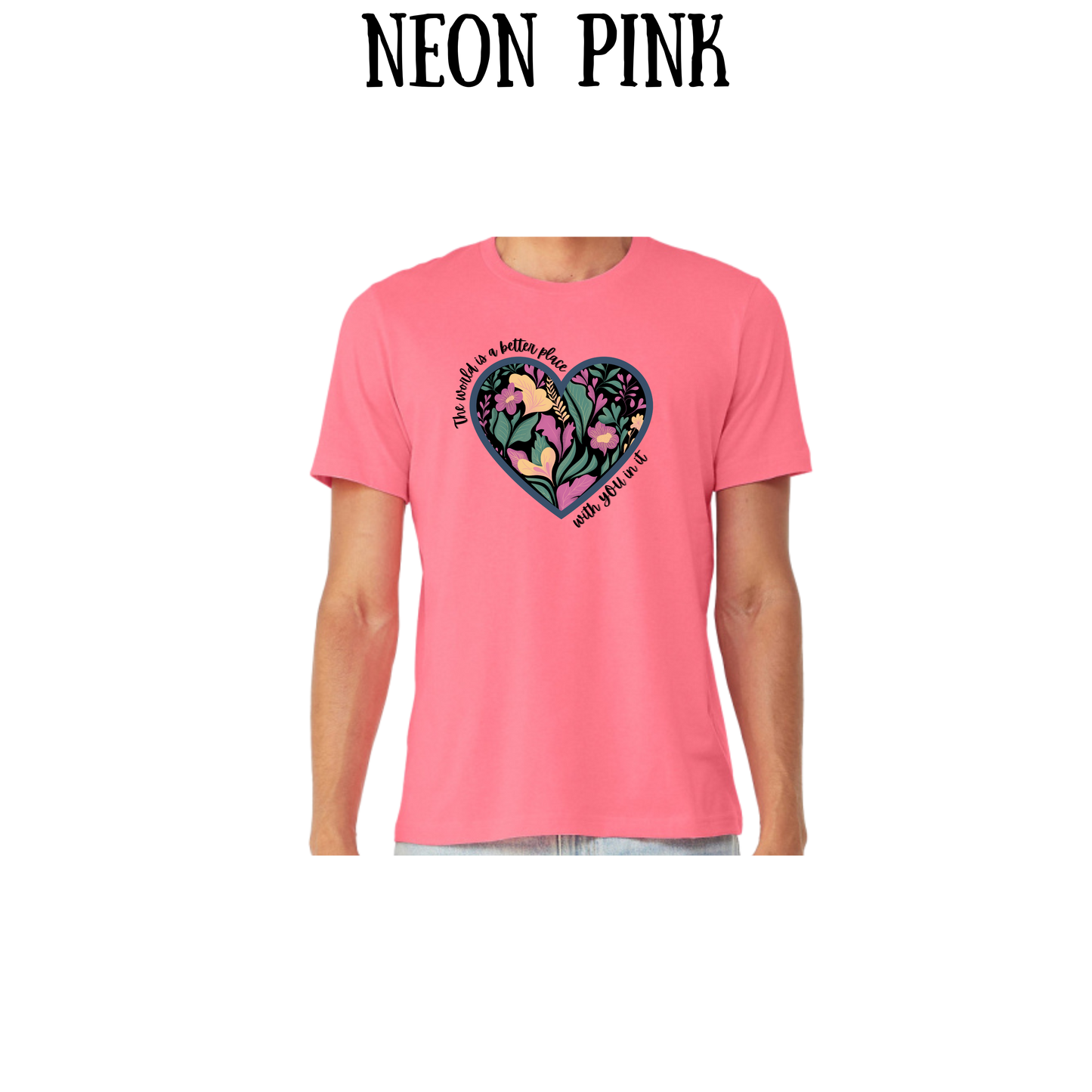 The World is a Better Place With YOU in it - Unisex Tee - Pinks, Purples, Neutrals