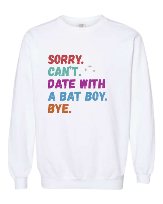 Sorry. Can't. Date With A Bat Boy. Bye. - Comfort Colors - Sweatshirt - Assorted Colors