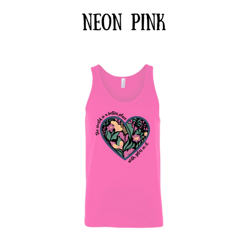 The World is a Better Place With YOU in it - Unisex Tank