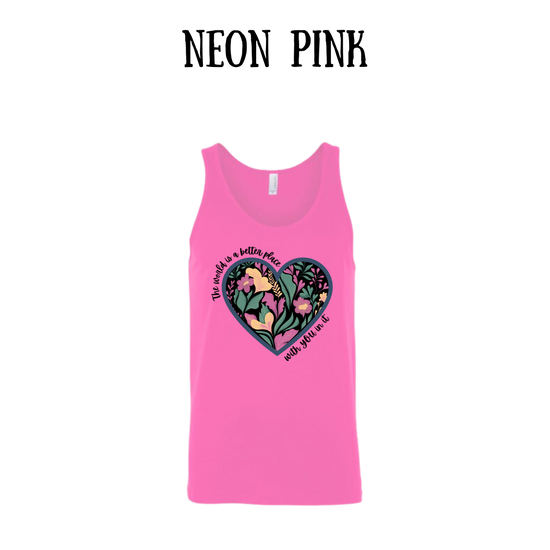 The World is a Better Place With YOU in it - Unisex Tank