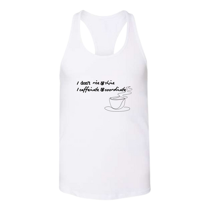 I don't rise & shine I caffeinate & coordinate - Bella+Canvas - Women's Jersey Racerback Tank