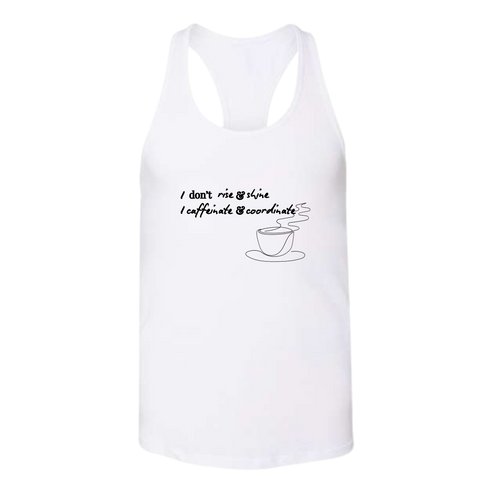 I don't rise & shine I caffeinate & coordinate - Bella+Canvas - Women's Jersey Racerback Tank