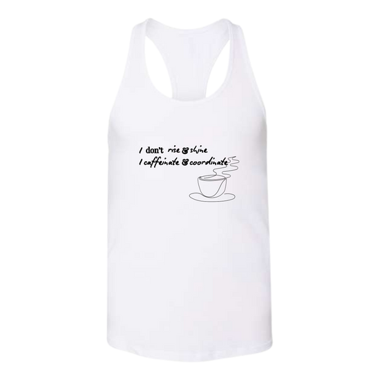 I don't rise & shine I caffeinate & coordinate - Bella+Canvas - Women's Jersey Racerback Tank
