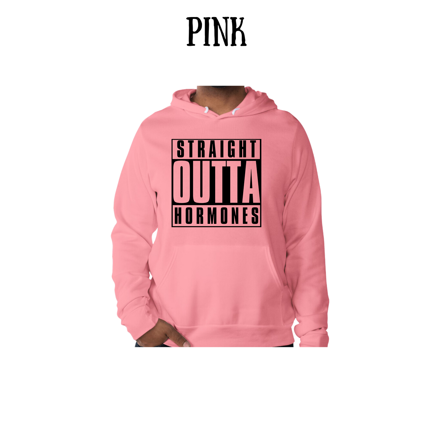 straight outta hormones - sponge fleece hoodie - assorted colors