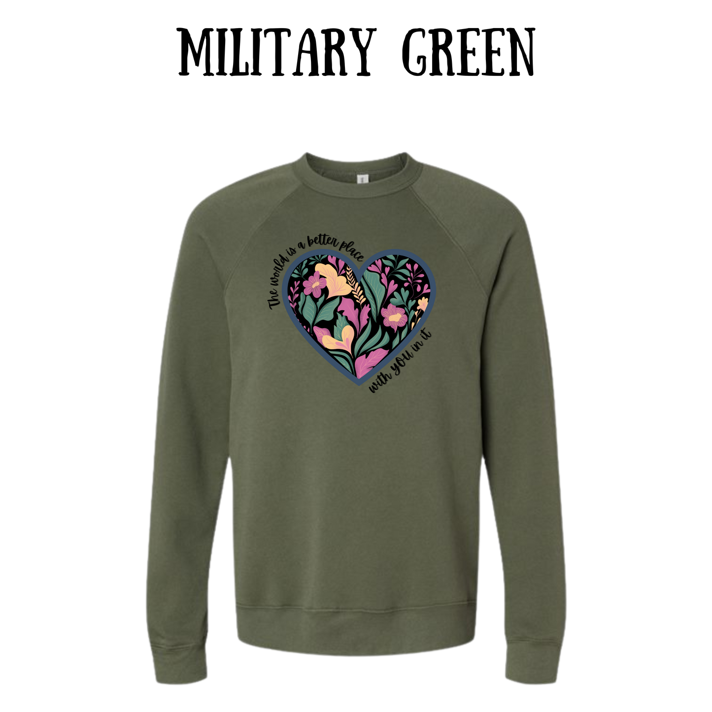 The World is a Better Place With YOU in it - Sponge Fleece Raglan Sweatshirt - Greens, Neutrals