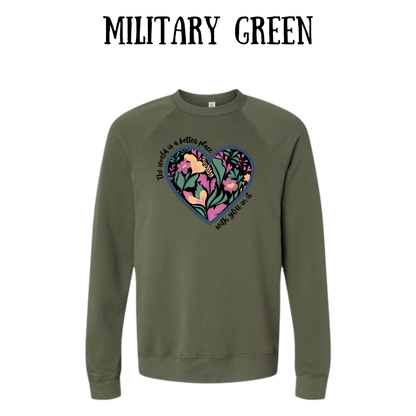 The World is a Better Place With YOU in it - Sponge Fleece Raglan Sweatshirt - Greens, Neutrals