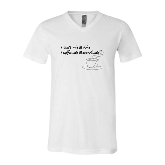 I don't rise & shine I caffeinate & coordinate - Bella+Canvas - Unisex V-Neck - Neutral Colors