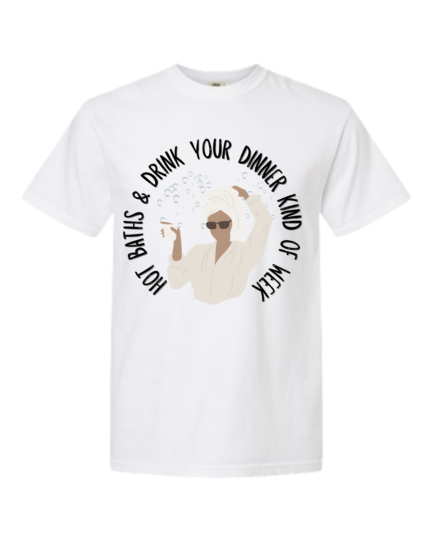 Hot Baths and Drink Your Dinner Kind of Week - Comfort Colors - Heavyweight Unisex Tee - Neutral Colors