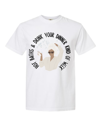 Hot Baths and Drink Your Dinner Kind of Week - Comfort Colors - Heavyweight Unisex Tee - Neutral Colors