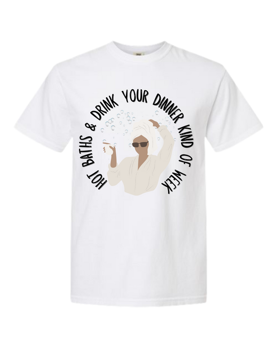Hot Baths and Drink Your Dinner Kind of Week - Comfort Colors - Heavyweight Unisex Tee - Neutral Colors