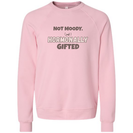 Not Moody. (just) Hormonally Gifted - Sponge Fleece Raglan Sweatshirt - Assorted Colors