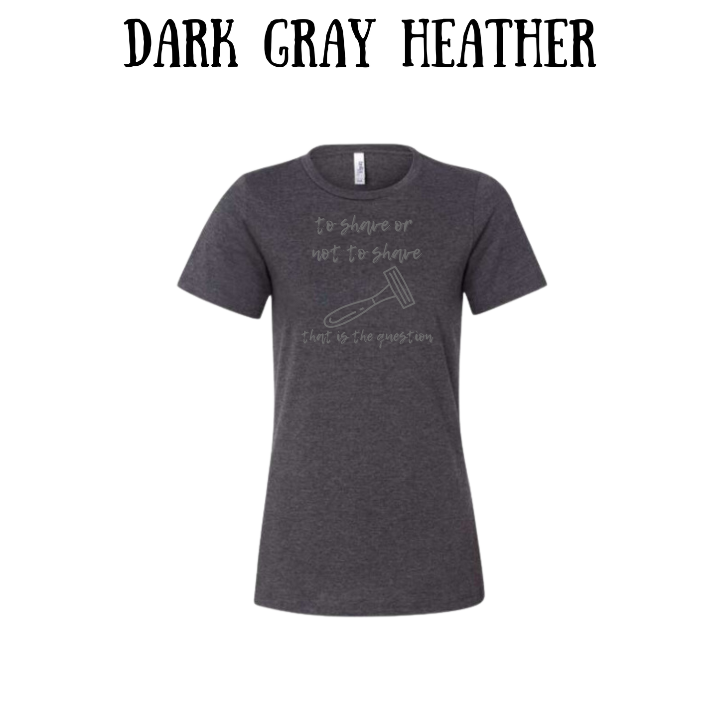 to shave or not to shave - women's relaxed fit tee - neutrals