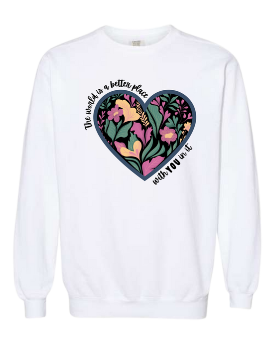 The World Is A Better Place With YOU In It - Comfort Colors - Sweatshirt - Assorted Colors