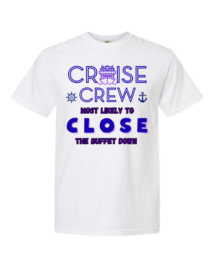 Cruise Crew Most Likely to Close the Buffet Down - Comfort Colors - Heavyweight Unisex Tee - Neutral Colors