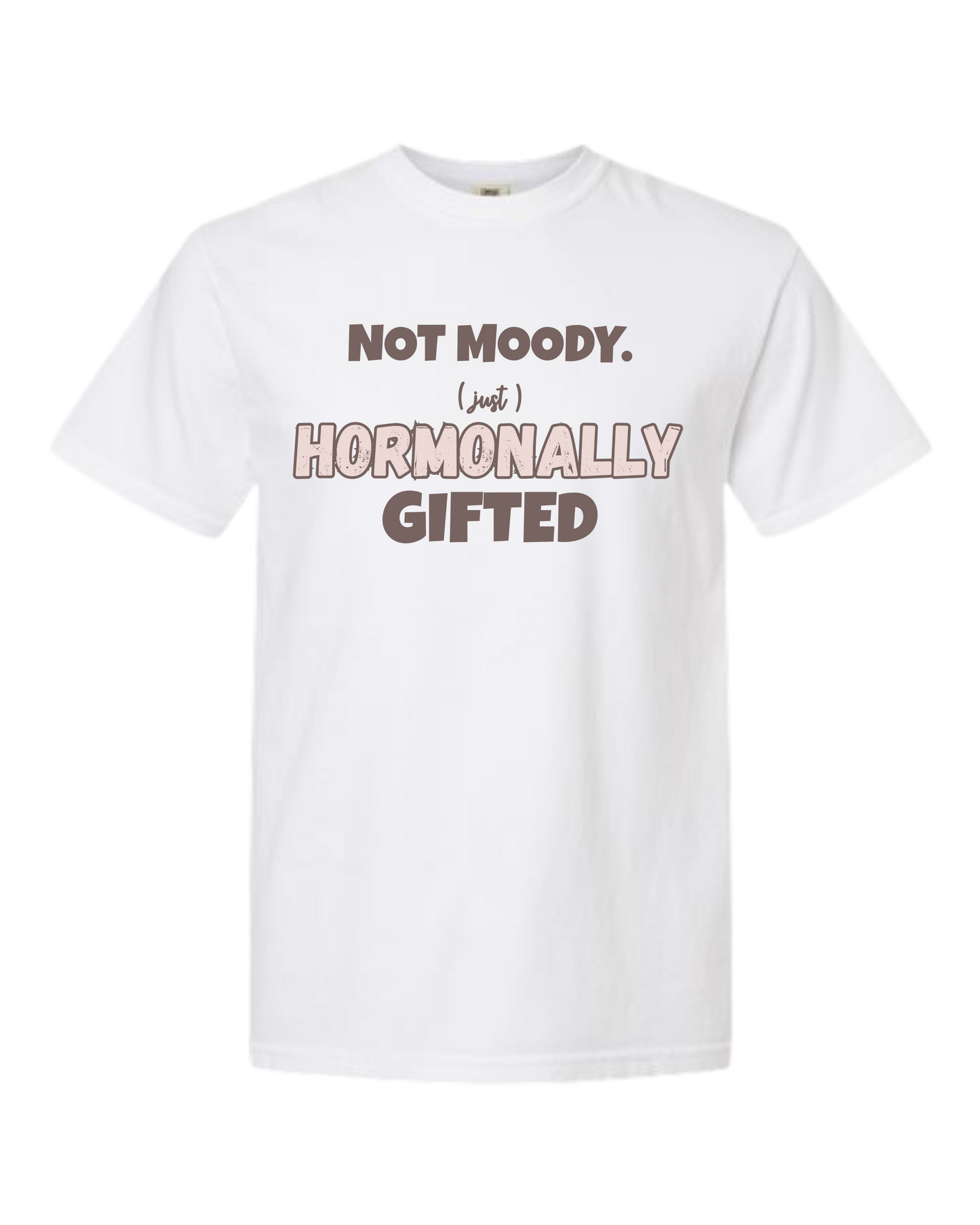 Not Moody. (just) Hormonally Gifted - Comfort Colors - Heavyweight Unisex Tee - Neutral Colors