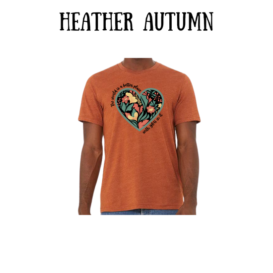 BP - The World is a Better Place With YOU in it - Unisex Tee - Yellows, Oranges, Reds