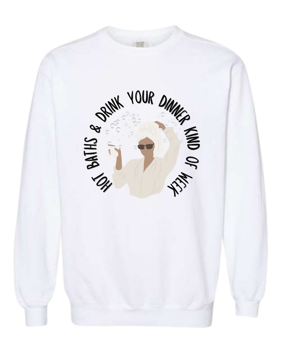Hot Baths and Drink Your Dinner Kind of Week - Comfort Colors - Sweatshirt - Assorted Colors