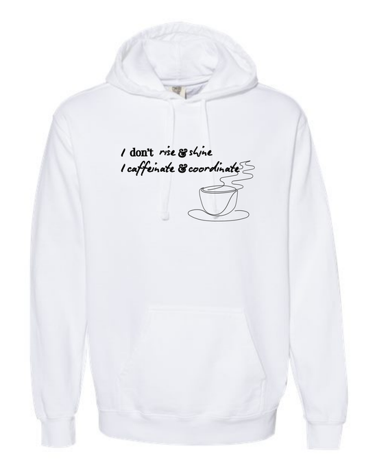 I don't rise & shine I caffeinate & coordinate - Comfort Colors - Hooded Sweatshirt - Assorted Colors