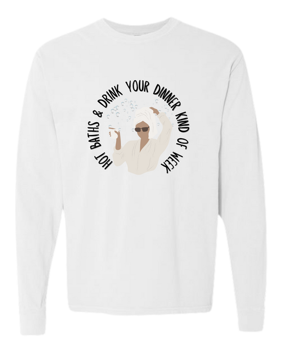 Hot Baths and Drink Your Dinner Kind of Week - Comfort Colors - Heavyweight Long Sleeve Tee - Neutral Colors