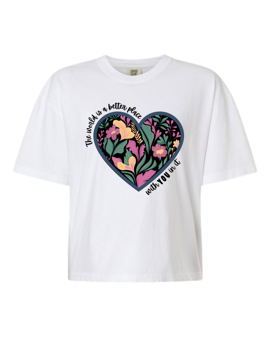 The World Is A Better Place With YOU In It - Comfort Colors - Boxy T - Assorted Colors