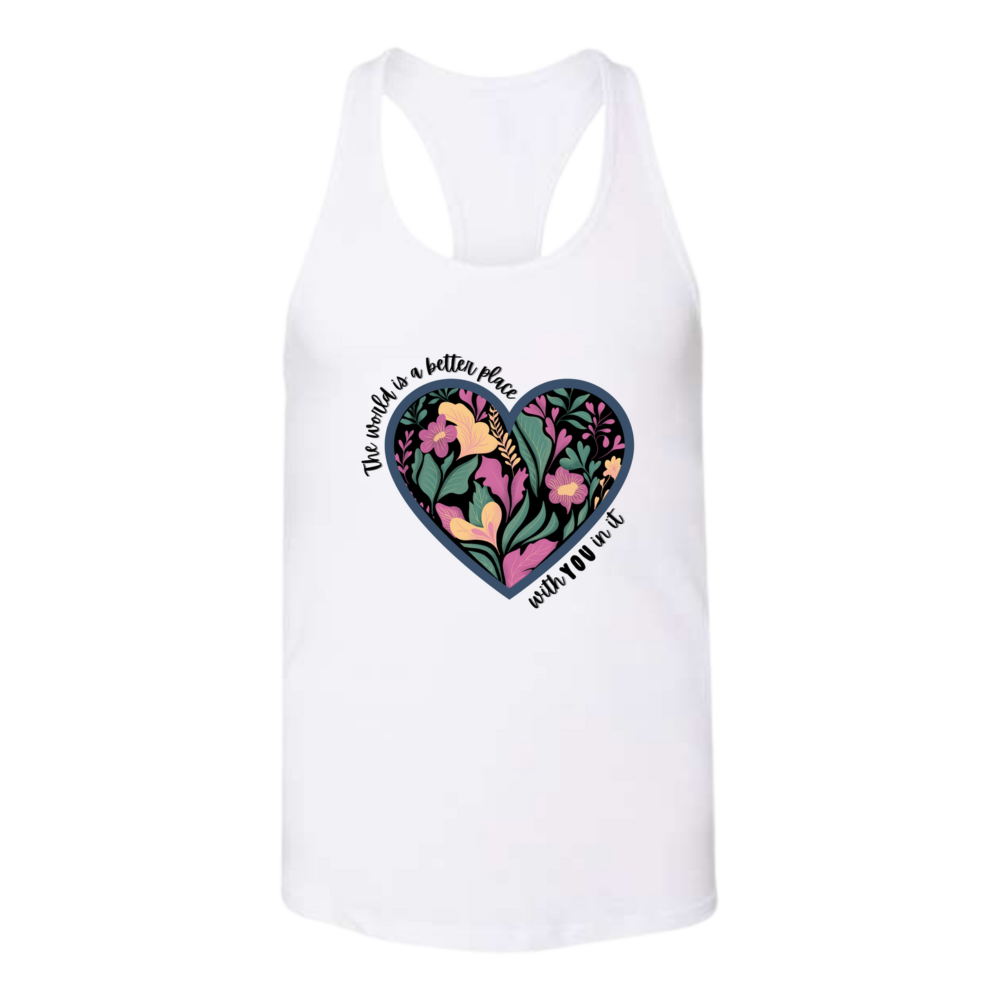 The World Is A Better Place With YOU In It - Bella+Canvas - Women's Jersey Racerback Tank