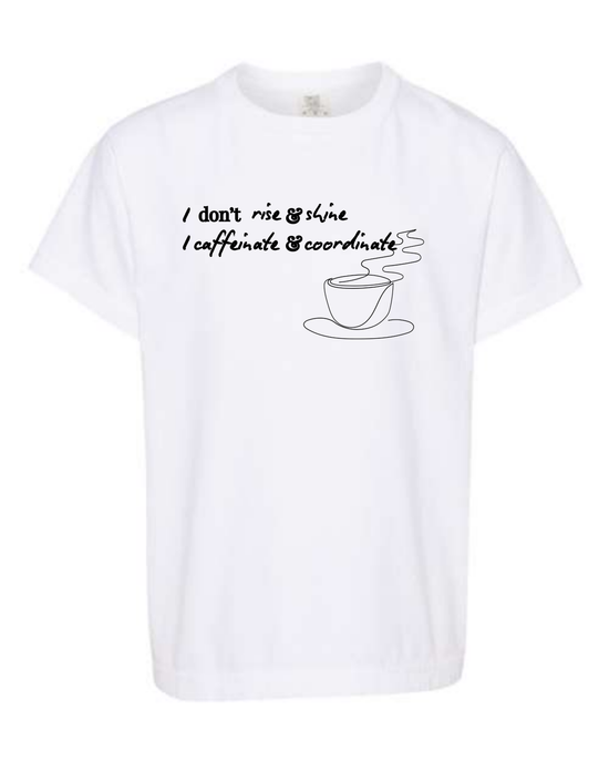 I don't rise & shine I caffeinate & coordinate - Comfort Colors - Heavyweight Youth Tee - Neutral Colors & Blues